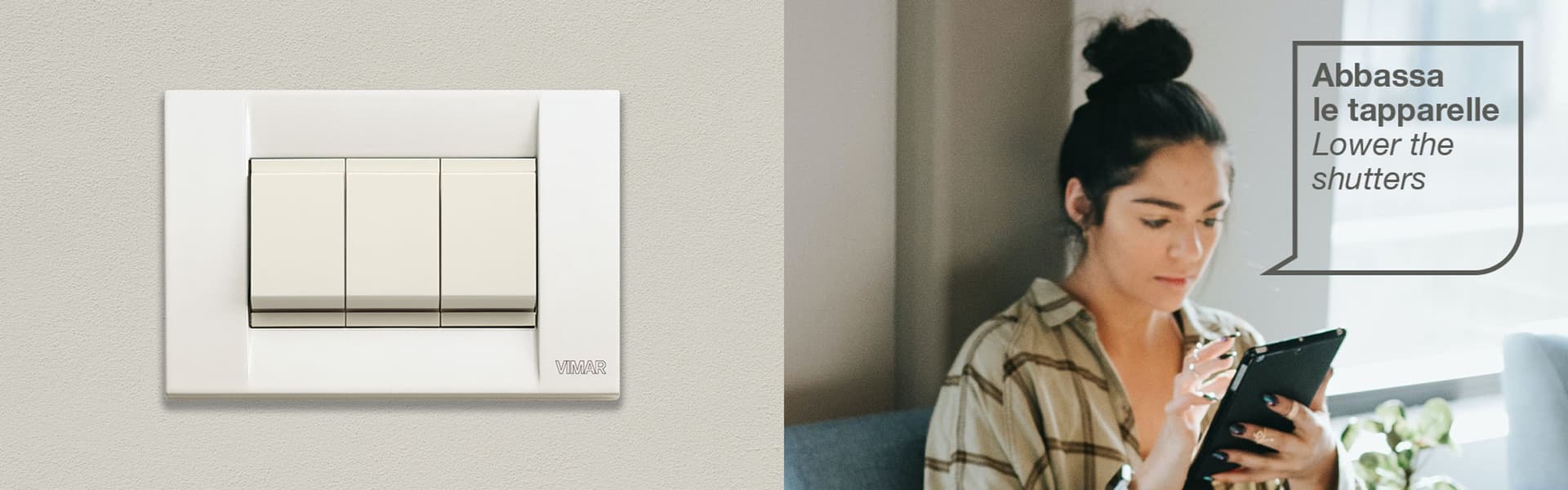VIMAR
IDEA SMART
Smart wiring devices